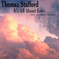 thomas stafford it's all about love the gospel albums